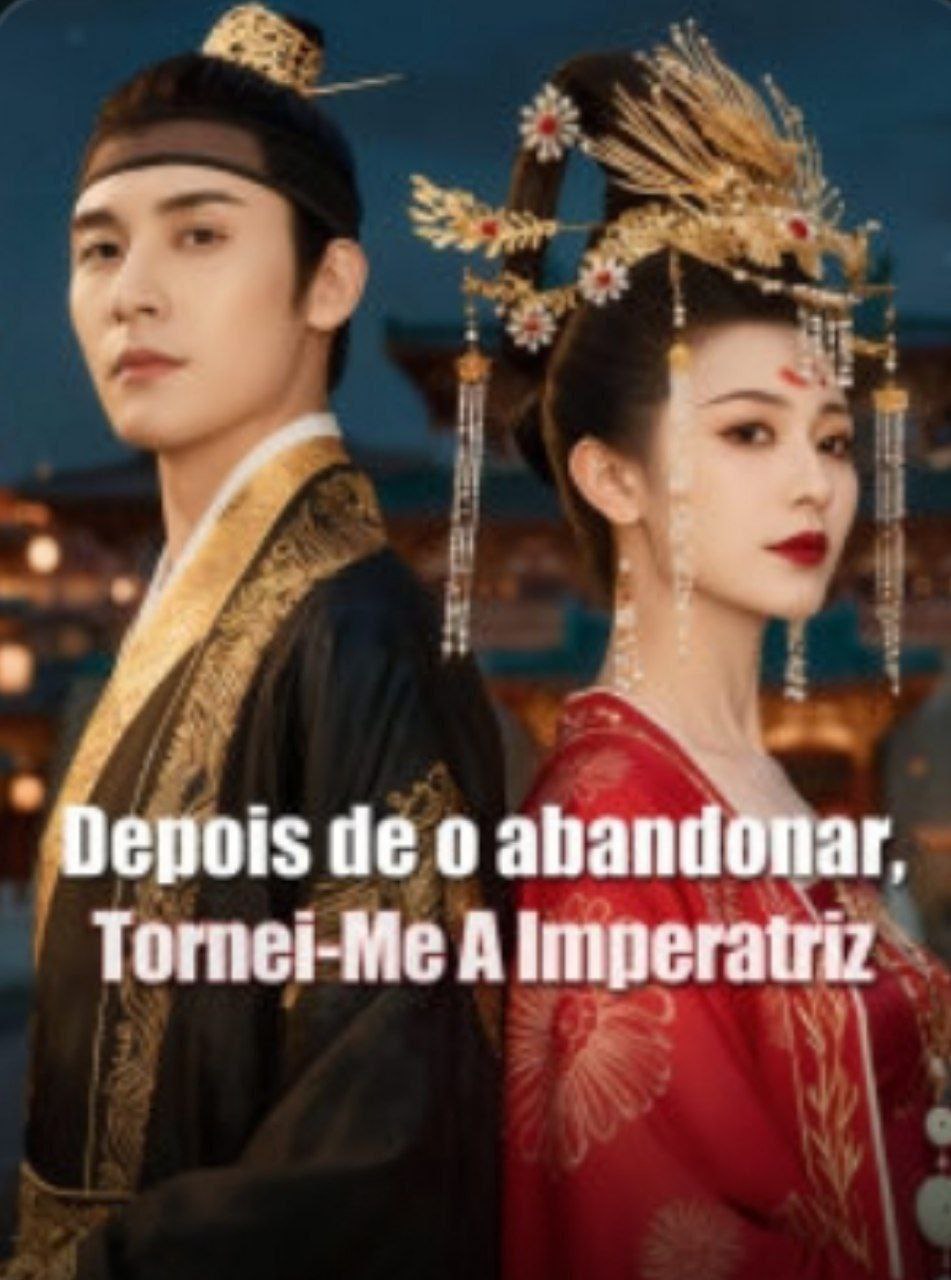 DEPOIS DE O ABANDONAR, TORNEI-ME A IMPERATRIZ